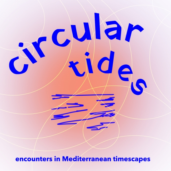 Circular Tides. Encounters in Mediterranean Timescapes
