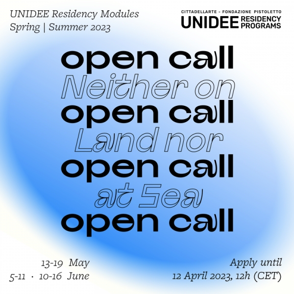 OPEN CALL - UNIDEE Residency Modules: NEITHER ON LAND NOR AT SEA - Spring & Summer 2023